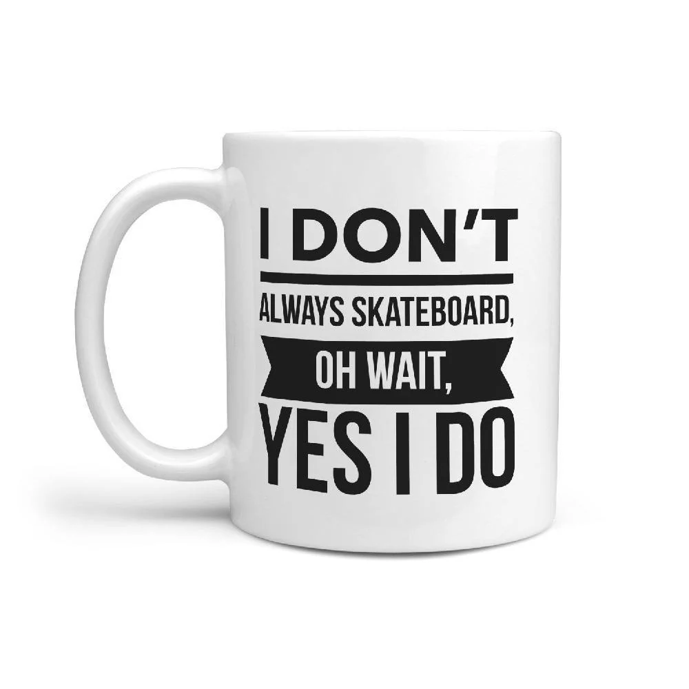 I Don't always Skateboard oh wait, Yes I Do Coffee Mug - Image 2