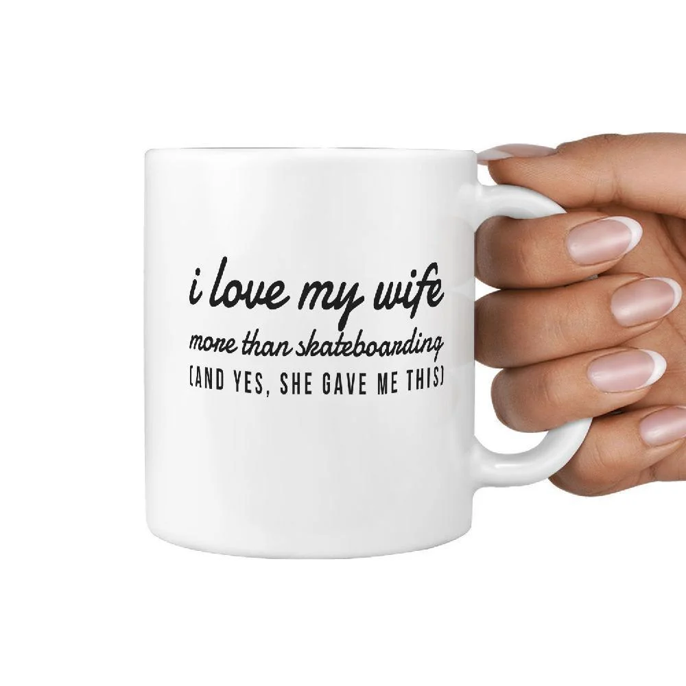 I Love my Wife more than Skateboarding and Yes, she gave me this Funny Coffee Mug - Image 3