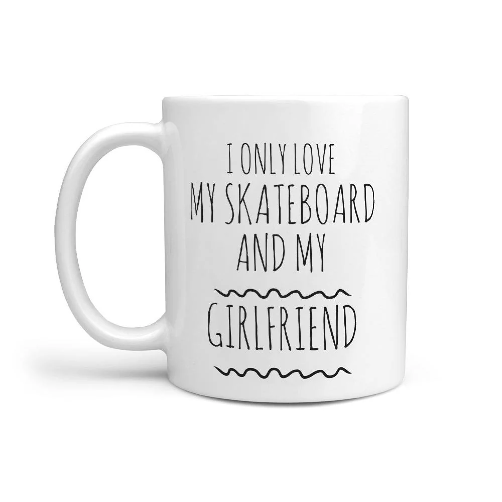 I Only Love My Skateboard And My Girlfriend Funny Coffee Mug - Image 2