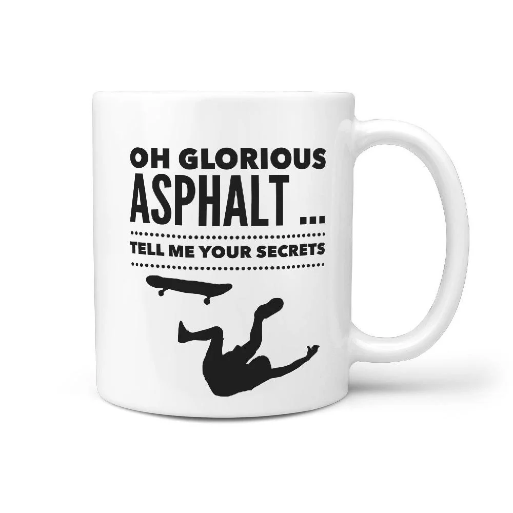 Oh Glorious Asphalt Tell me your Secrets - Funny Skateboard Coffee Mug